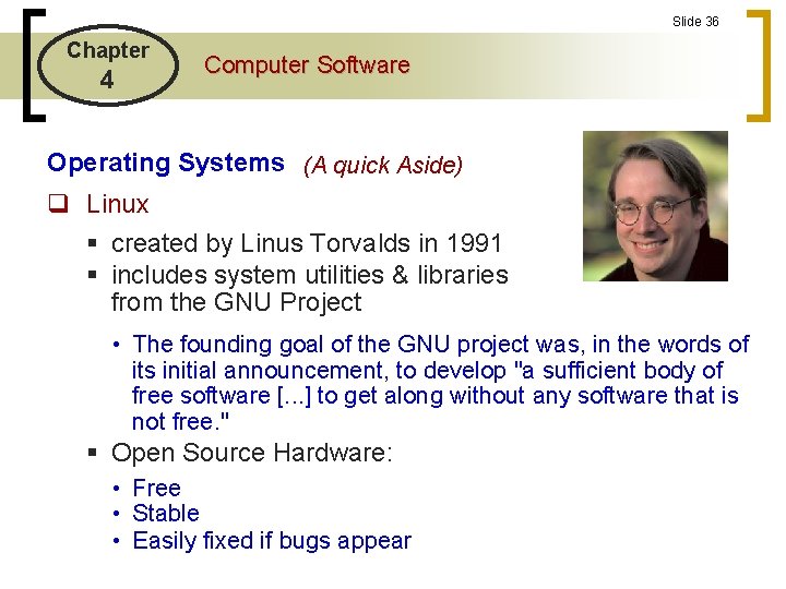 Slide 36 Chapter 4 Computer Software Operating Systems (A quick Aside) q Linux § Slide 36 Chapter 4 Computer Software Operating Systems (A quick Aside) q Linux §
