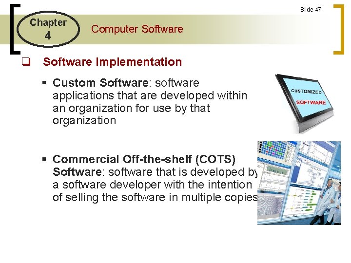Slide 47 Chapter 4 Computer Software q Software Implementation § Custom Software: software applications Slide 47 Chapter 4 Computer Software q Software Implementation § Custom Software: software applications