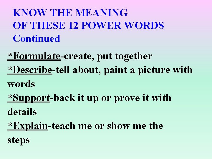 KNOW THE MEANING OF THESE 12 POWER WORDS Continued *Formulate-create, put together *Describe-tell about,