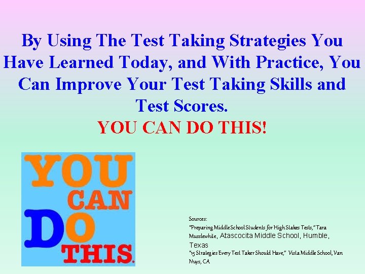 By Using The Test Taking Strategies You Have Learned Today, and With Practice, You