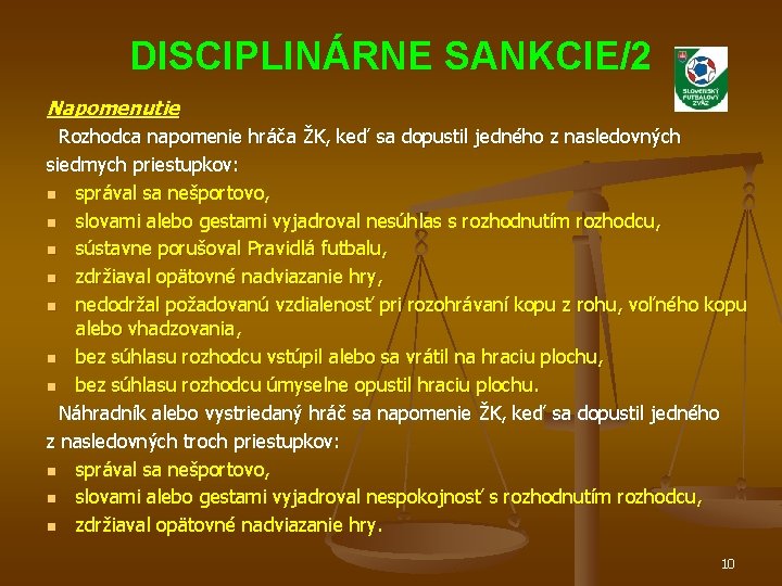 DISCIPLINÁRNE SANKCIE/2 Napomenutie Rozhodca napomenie hráča ŽK, keď sa dopustil jedného z nasledovných siedmych