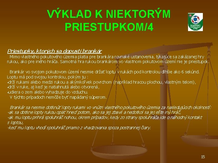 VÝKLAD K NIEKTORÝM PRIESTUPKOM/4 Priestupky, ktorých sa dopustí brankár Mimo vlastného pokutového územia platia