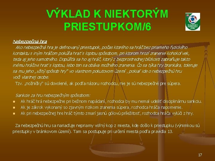 VÝKLAD K NIEKTORÝM PRIESTUPKOM/6 Nebezpečná hra Ako nebezpečná hra je definovaný priestupok, počas ktorého