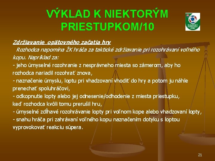 VÝKLAD K NIEKTORÝM PRIESTUPKOM/10 Zdržiavanie opätovného začatia hry Rozhodca napomína ŽK hráča za taktické