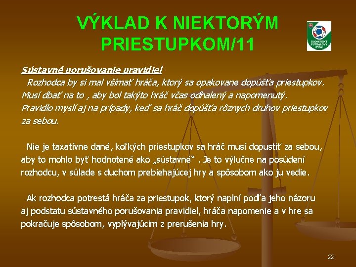 VÝKLAD K NIEKTORÝM PRIESTUPKOM/11 Sústavné porušovanie pravidiel Rozhodca by si mal všímať hráča, ktorý