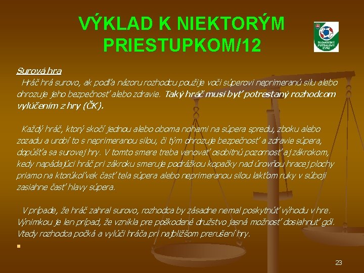 VÝKLAD K NIEKTORÝM PRIESTUPKOM/12 Surová hra Hráč hrá surovo, ak podľa názoru rozhodcu použije