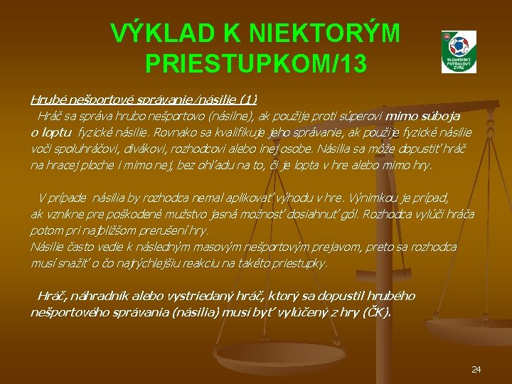 VÝKLAD K NIEKTORÝM PRIESTUPKOM/13 Hrubé nešportové správanie/násilie (1) Hráč sa správa hrubo nešportovo (násilne),