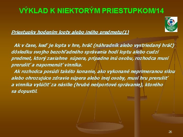 VÝKLAD K NIEKTORÝM PRIESTUPKOM/14 Priestupky hodením lopty alebo iného predmetu(1) Ak v čase, keď