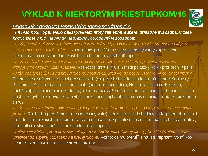 VÝKLAD K NIEKTORÝM PRIESTUPKOM/15 Priestupky hodením lopty alebo iného predmetu(2) Ak hráč hodil loptu