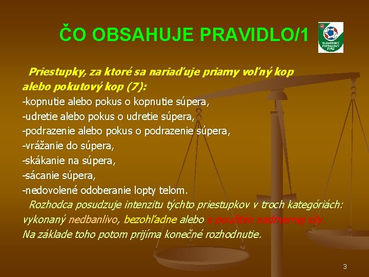 ČO OBSAHUJE PRAVIDLO/1 Priestupky, za ktoré sa nariaďuje priamy voľný kop alebo pokutový kop