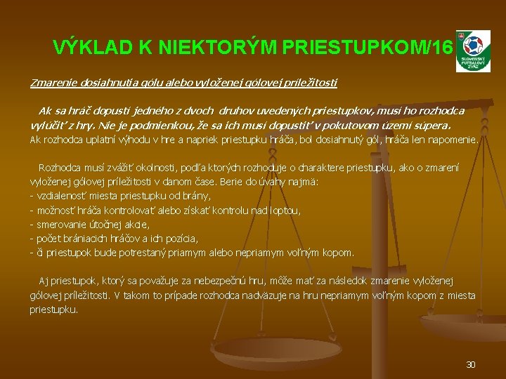 VÝKLAD K NIEKTORÝM PRIESTUPKOM/16 Zmarenie dosiahnutia gólu alebo vyloženej gólovej príležitosti Ak sa hráč