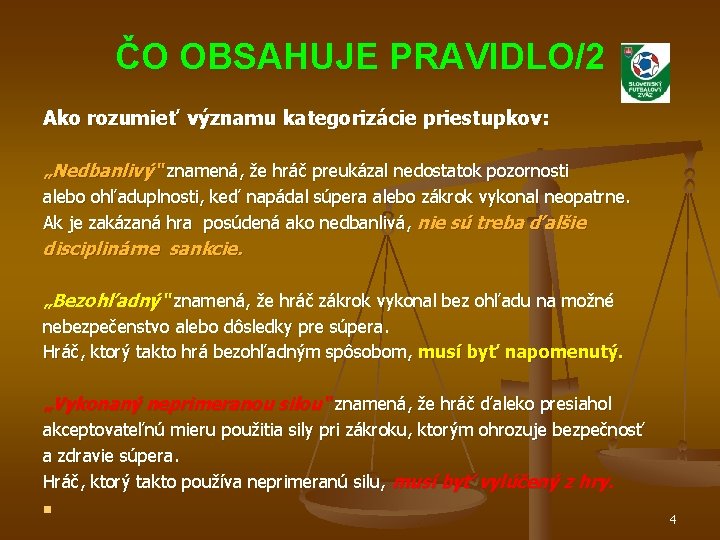 ČO OBSAHUJE PRAVIDLO/2 Ako rozumieť významu kategorizácie priestupkov: „Nedbanlivý“ znamená, že hráč preukázal nedostatok