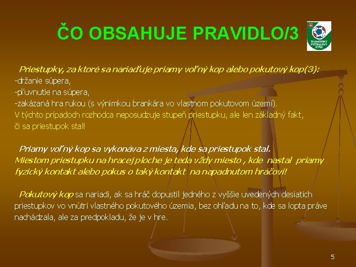 ČO OBSAHUJE PRAVIDLO/3 Priestupky, za ktoré sa nariaďuje priamy voľný kop alebo pokutový kop(3):