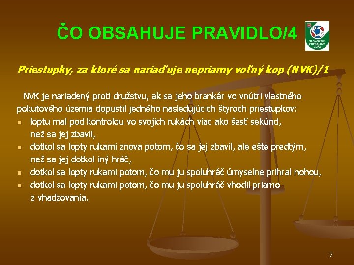 ČO OBSAHUJE PRAVIDLO/4 Priestupky, za ktoré sa nariaďuje nepriamy voľný kop (NVK)/1 NVK je