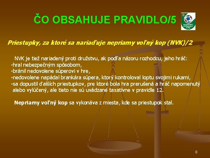 ČO OBSAHUJE PRAVIDLO/5 Priestupky, za ktoré sa nariaďuje nepriamy voľný kop (NVK)/2 NVK je