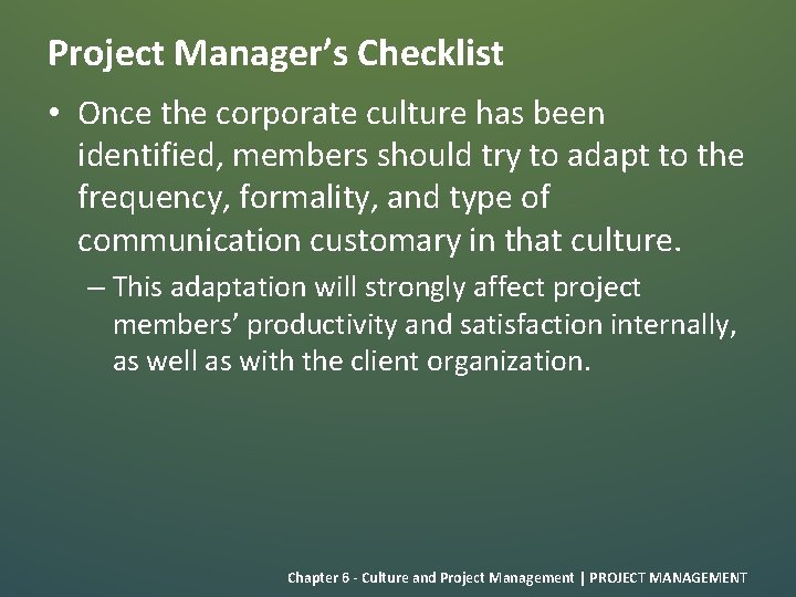 Project Manager’s Checklist • Once the corporate culture has been identified, members should try