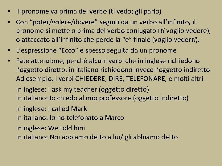  • Il pronome va prima del verbo (ti vedo; gli parlo) • Con