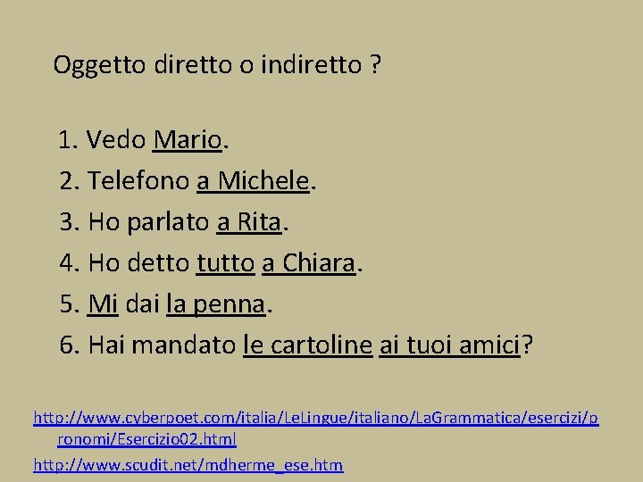 Oggetto diretto o indiretto ? 1. Vedo Mario. 2. Telefono a Michele. 3. Ho