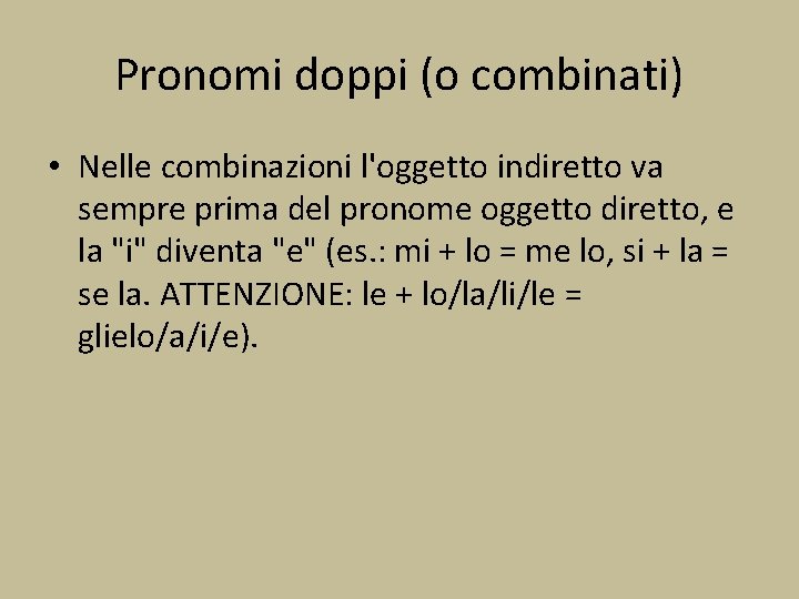 Pronomi doppi (o combinati) • Nelle combinazioni l'oggetto indiretto va sempre prima del pronome