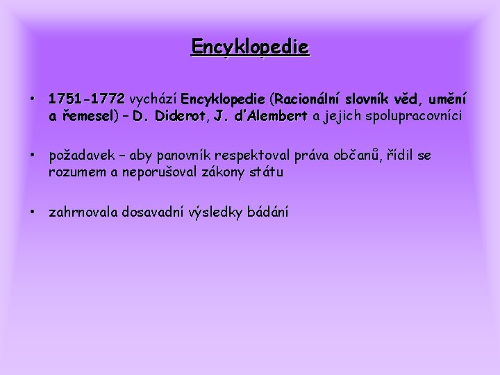 Encyklopedie • 1751 -1772 vychází Encyklopedie (Racionální slovník věd, umění a řemesel) – D.