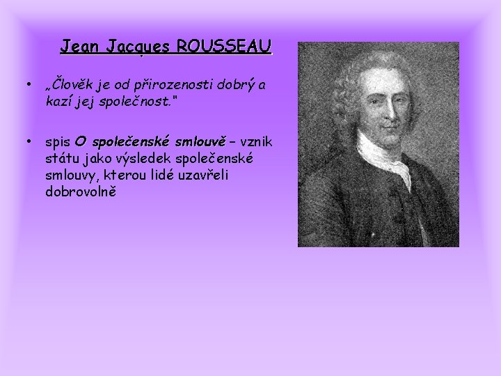 Jean Jacques ROUSSEAU • „Člověk je od přirozenosti dobrý a kazí jej společnost. “