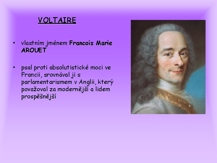VOLTAIRE • vlastním jménem Francois Marie AROUET • psal proti absolutistické moci ve Francii,