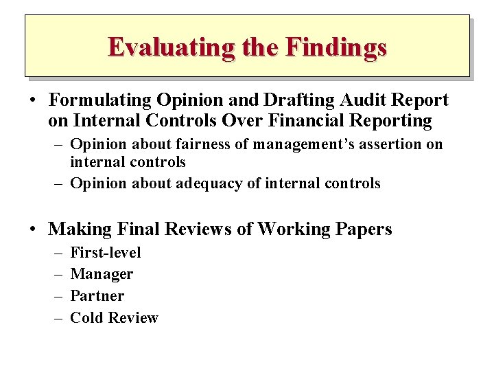 Evaluating the Findings • Formulating Opinion and Drafting Audit Report on Internal Controls Over