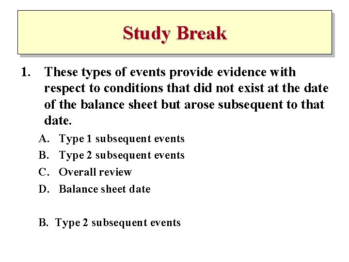 Study Break 1. These types of events provide evidence with respect to conditions that