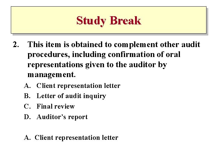 Study Break 2. This item is obtained to complement other audit procedures, including confirmation