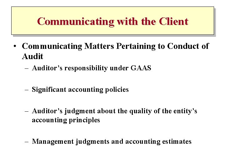 Communicating with the Client • Communicating Matters Pertaining to Conduct of Audit – Auditor’s