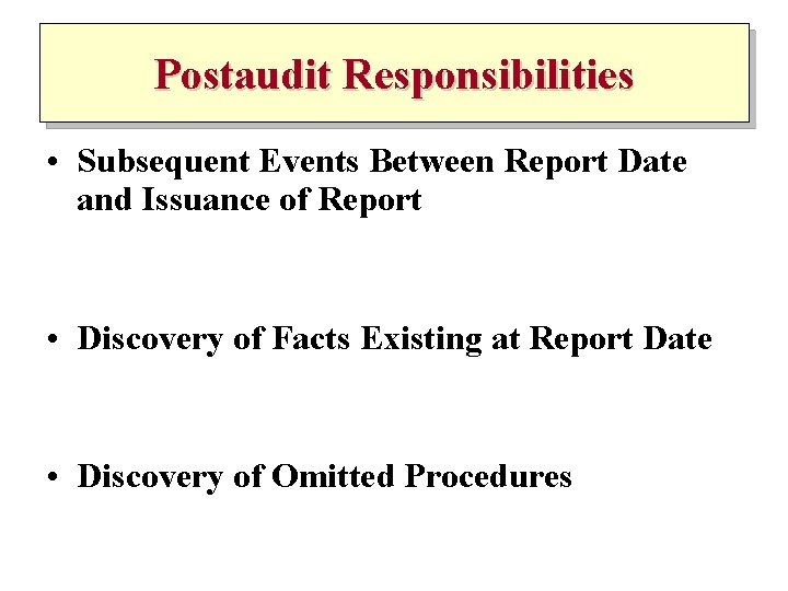 Postaudit Responsibilities • Subsequent Events Between Report Date and Issuance of Report • Discovery