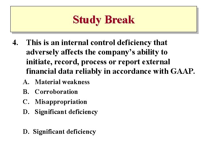 Study Break 4. This is an internal control deficiency that adversely affects the company’s