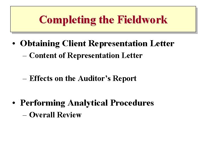 Completing the Fieldwork • Obtaining Client Representation Letter – Content of Representation Letter –