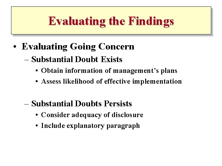 Evaluating the Findings • Evaluating Going Concern – Substantial Doubt Exists • Obtain information