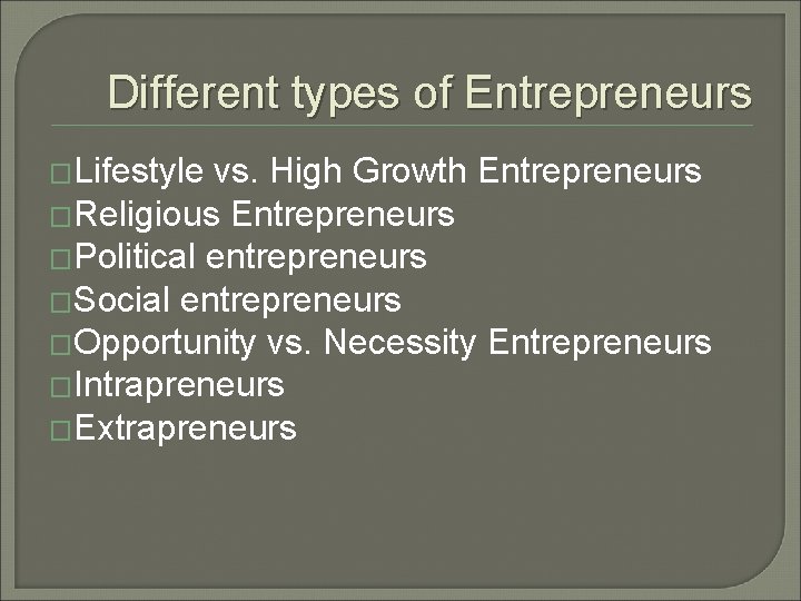 Different types of Entrepreneurs �Lifestyle vs. High Growth Entrepreneurs �Religious Entrepreneurs �Political entrepreneurs �Social