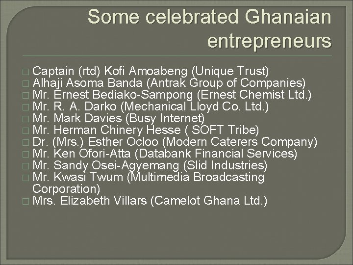 Some celebrated Ghanaian entrepreneurs � Captain (rtd) Kofi Amoabeng (Unique Trust) � Alhaji Asoma