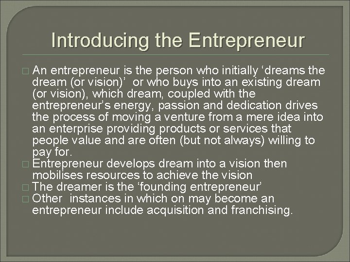 Introducing the Entrepreneur � An entrepreneur is the person who initially ‘dreams the dream