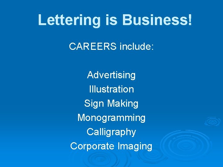 Lettering is Business! CAREERS include: Advertising Illustration Sign Making Monogramming Calligraphy Corporate Imaging 