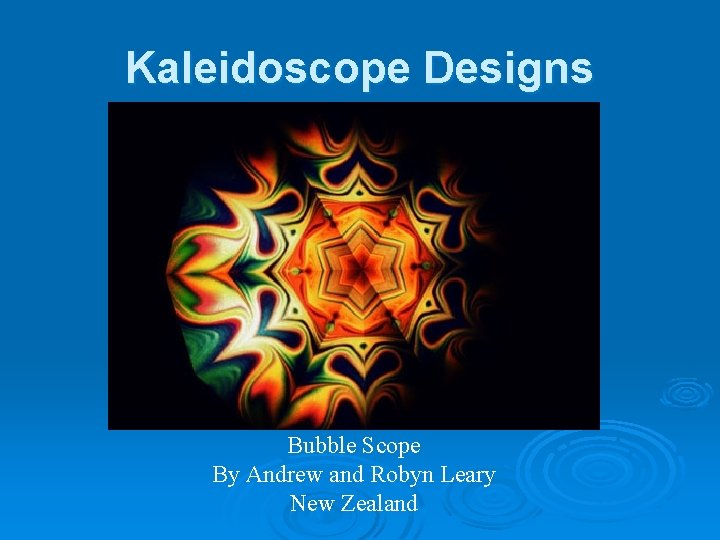 Kaleidoscope Designs Bubble Scope By Andrew and Robyn Leary New Zealand 
