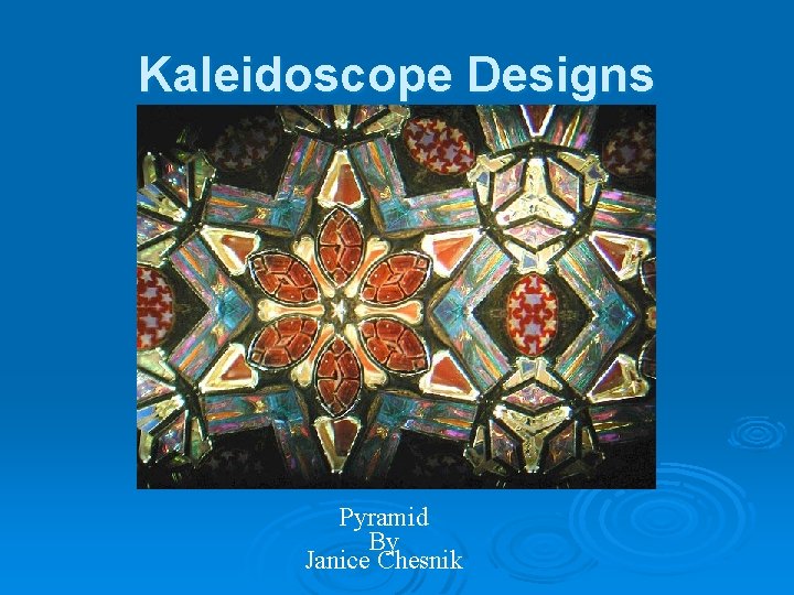 Kaleidoscope Designs Pyramid By Janice Chesnik 