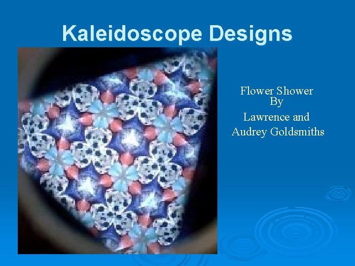 Kaleidoscope Designs Flower Shower By Lawrence and Audrey Goldsmiths 