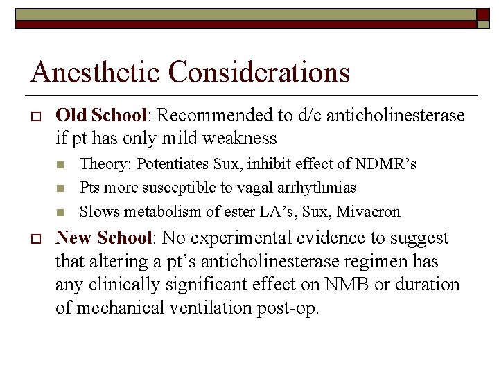 Anesthetic Considerations o Old School: Recommended to d/c anticholinesterase if pt has only mild