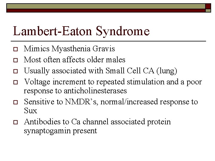 Lambert-Eaton Syndrome o o o Mimics Myasthenia Gravis Most often affects older males Usually