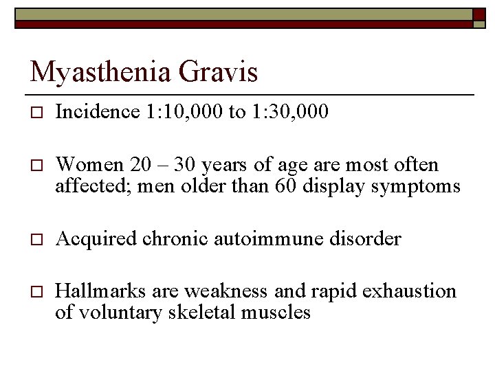 Myasthenia Gravis o Incidence 1: 10, 000 to 1: 30, 000 o Women 20