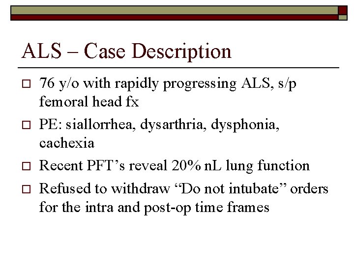 ALS – Case Description o o 76 y/o with rapidly progressing ALS, s/p femoral