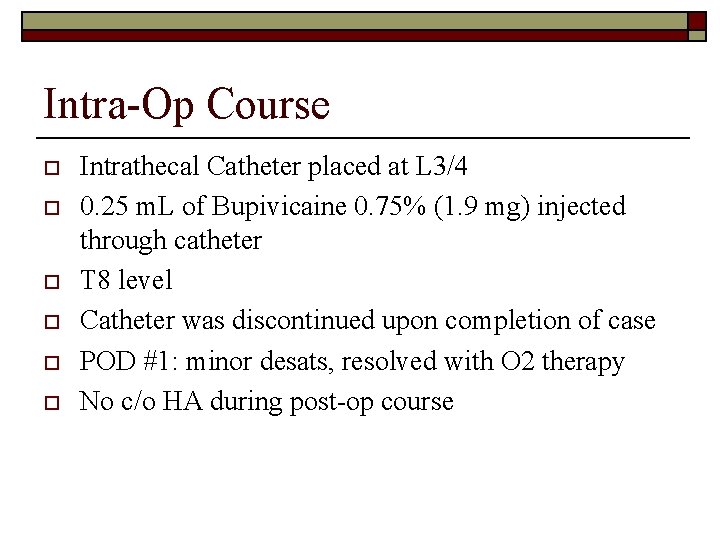 Intra-Op Course o o o Intrathecal Catheter placed at L 3/4 0. 25 m.