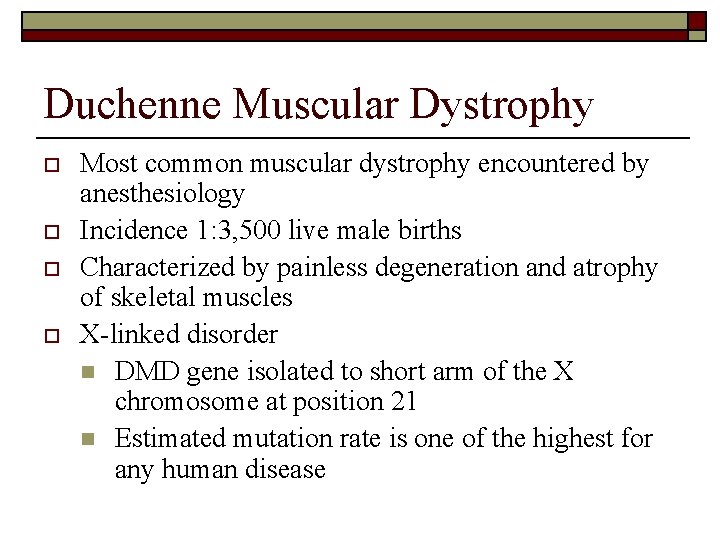 Duchenne Muscular Dystrophy o o Most common muscular dystrophy encountered by anesthesiology Incidence 1: