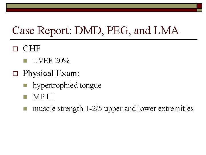 Case Report: DMD, PEG, and LMA o CHF n o LVEF 20% Physical Exam: