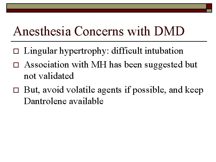 Anesthesia Concerns with DMD o o o Lingular hypertrophy: difficult intubation Association with MH