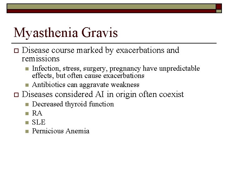 Myasthenia Gravis o Disease course marked by exacerbations and remissions n n o Infection,